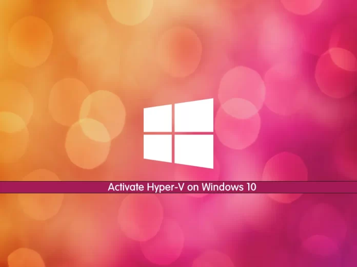 Activate Hyper-V on Windows 10