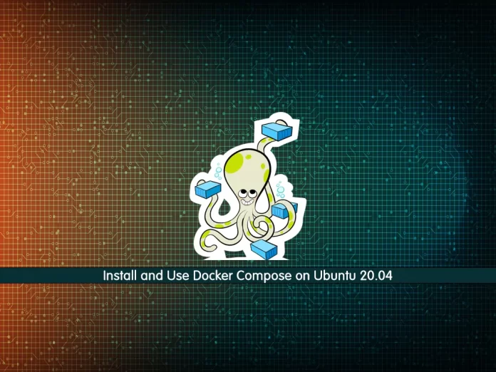 Install and Use Docker Compose on Ubuntu 20.04