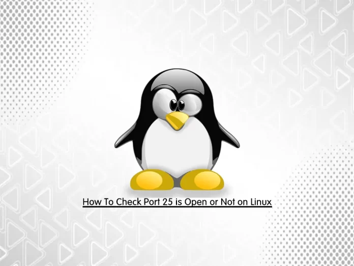 How To Check Port 25 is Open or Not on Linux