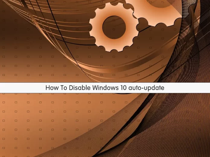 How To Disable Windows 10 auto-update