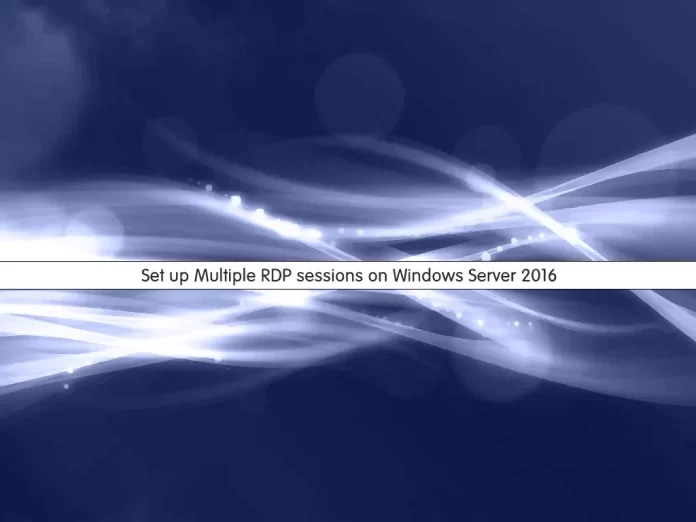 Set up Multiple RDP sessions on Windows Server 2016