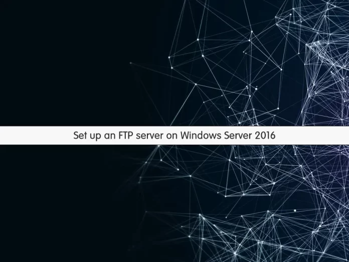 How To Set up an FTP server on Windows Server 2016