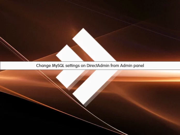 Change MySQL settings on DirectAdmin from Admin panel