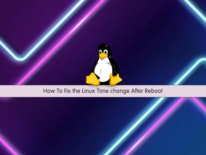 Fix the Linux Time change After Reboot