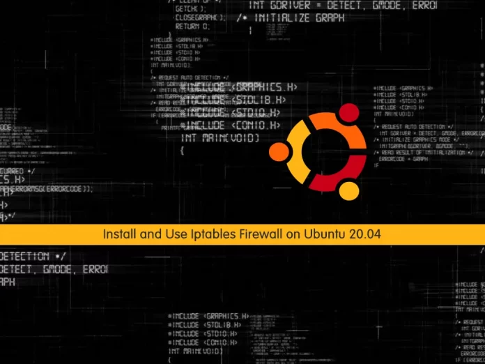 Install and Use Iptables Firewall on Ubuntu 20.04
