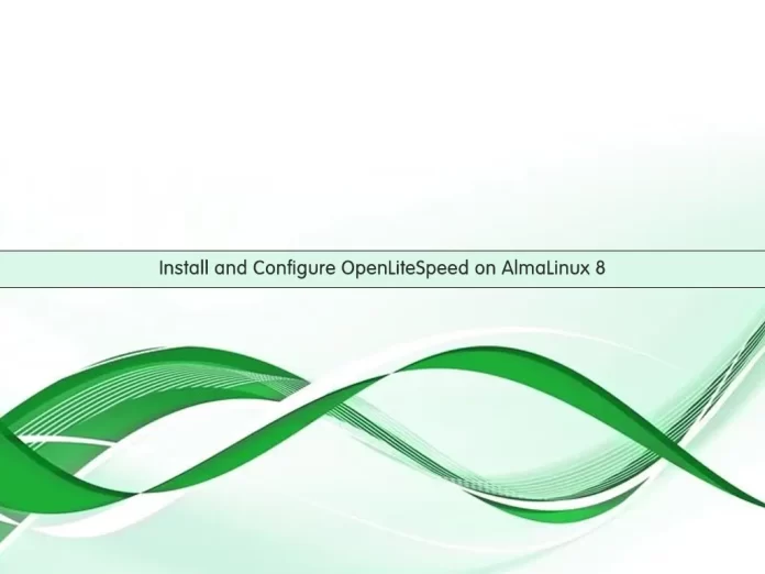 Install and Configure OpenLiteSpeed on AlmaLinux 8