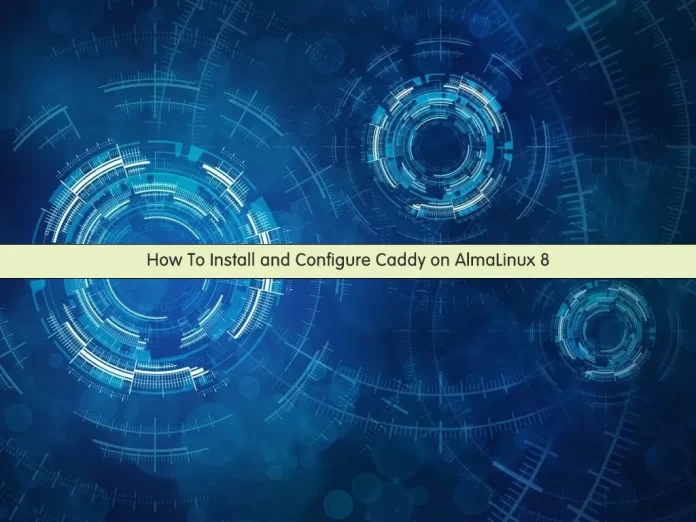 Install and Configure Caddy on AlmaLinux 8