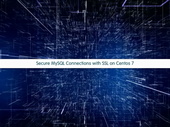 Secure MySQL Connections with SSL on Centos 7