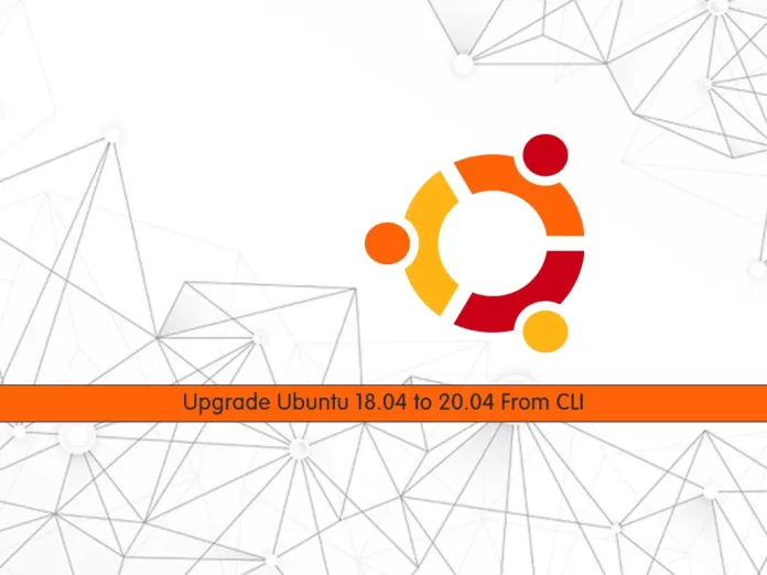 Upgrade Ubuntu 18.04 to 20.04 From CLI