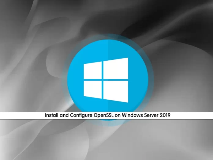 Install and Configure OpenSSL on Windows Server 2019