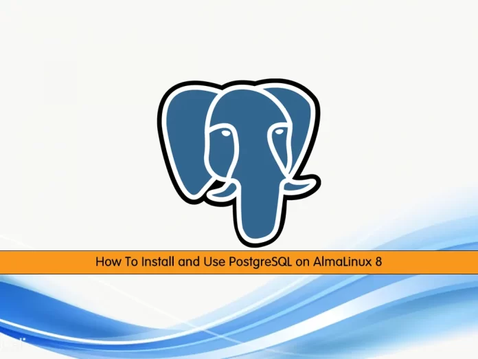 Install and Use PostgreSQL on AlmaLinux 8