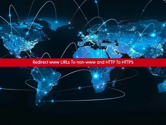 Redirect www URLs To non-www and HTTP To HTTPS