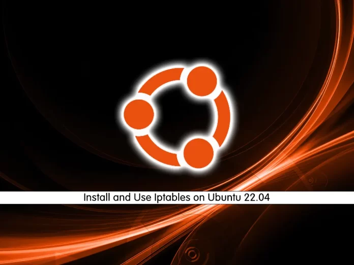 Install and Use Iptables on Ubuntu 22.04