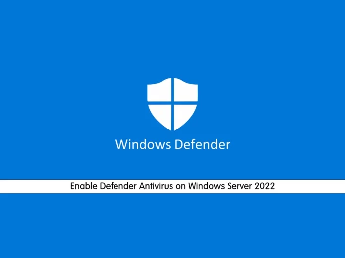 Enable Defender Antivirus on Windows Server 2022