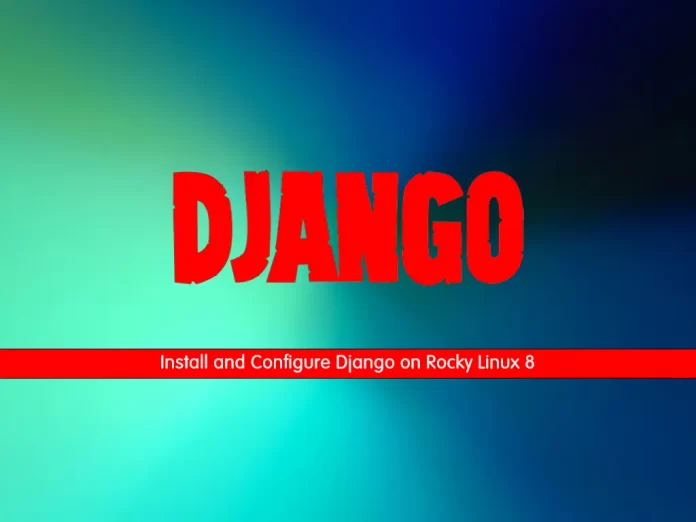 Install and Configure Django on Rocky Linux 8