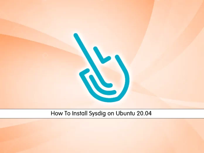 How To Install Sysdig on Ubuntu 20.04