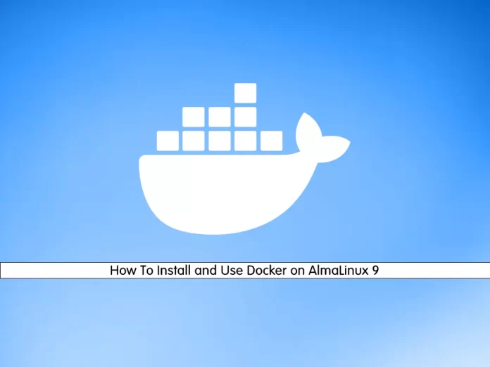 How To Install and Use Docker on AlmaLinux 9