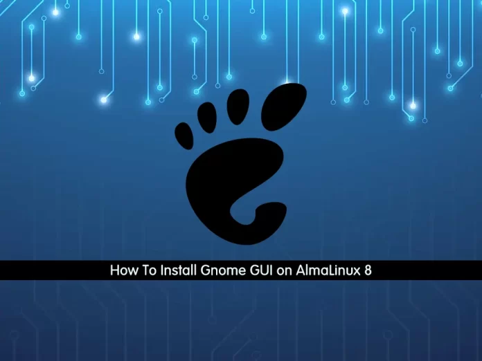 How To Install Gnome GUI on AlmaLinux 8