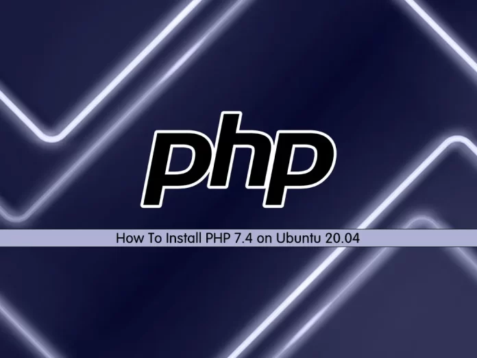How To Install PHP 7.4 on Ubuntu 20.04