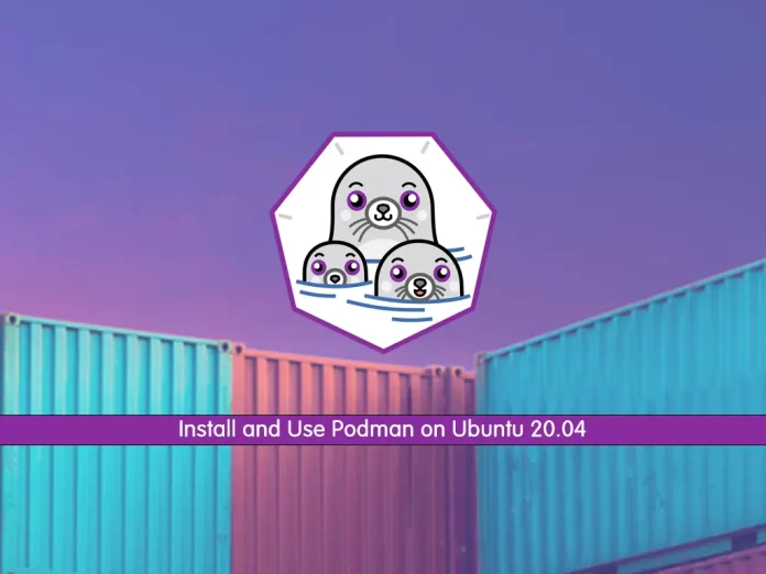 Install and Use Podman on Ubuntu 20.04
