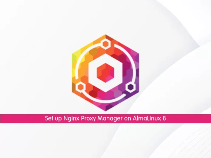 Set up Nginx Proxy Manager on AlmaLinux 8