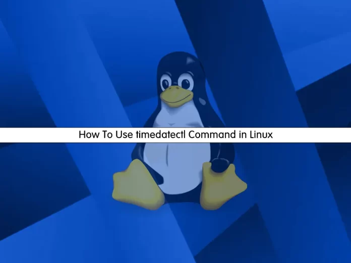 Use timedatectl Command in Linux