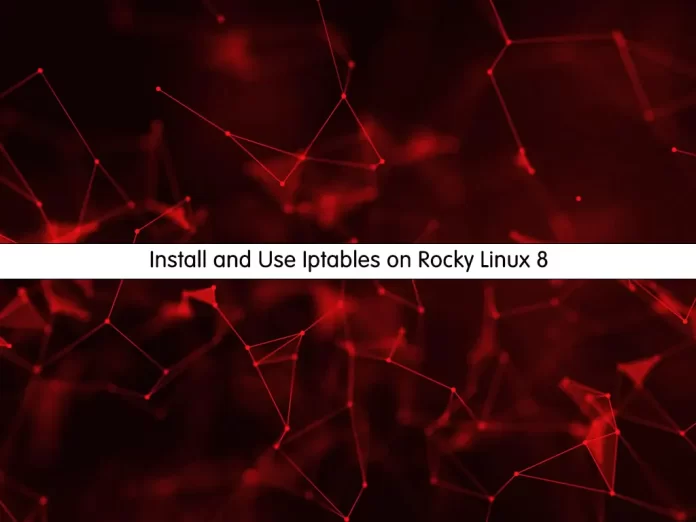 How To Install and Use Iptables on Rocky Linux 8