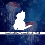 Install and Use Yarn on Ubuntu 22.04