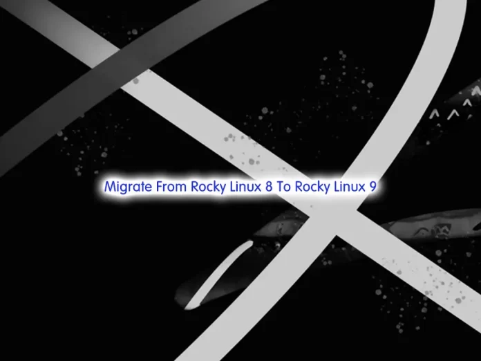 How To Migrate From Rocky Linux 8 To Rocky Linux 9