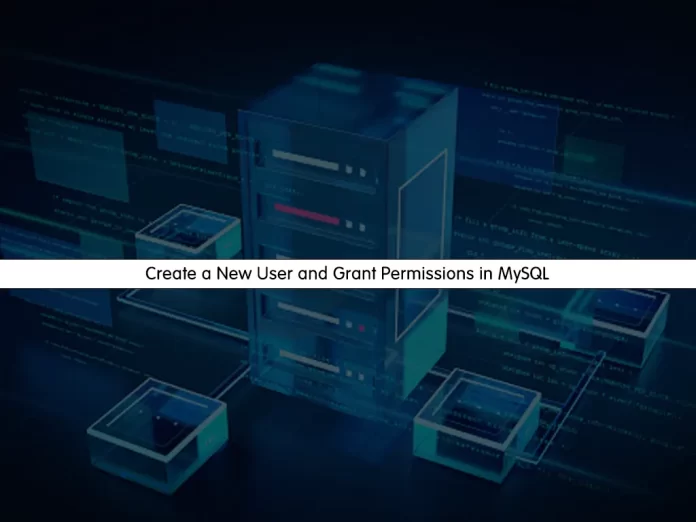 Create a New User and Grant Permissions in MySQL