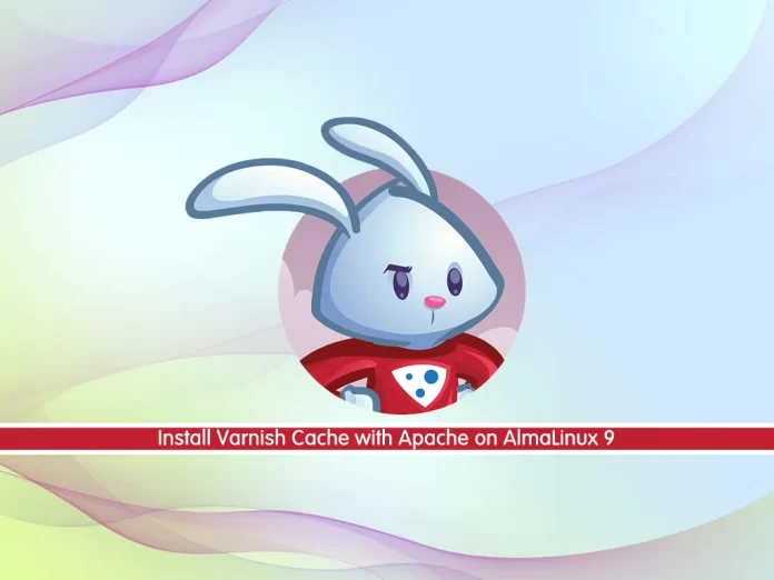 Install Varnish Cache with Apache on AlmaLinux 9