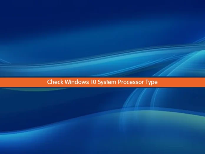 Check Windows 10 System Processor Type