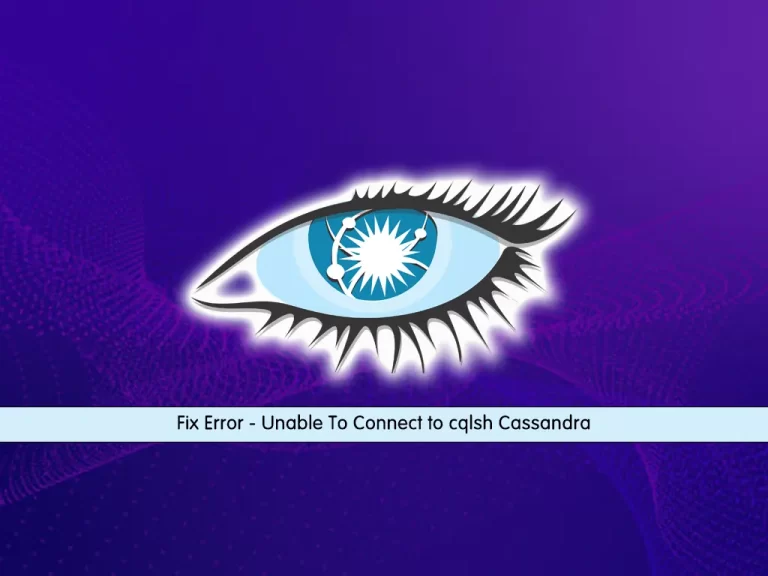 Fix Error - Unable To Connect to cqlsh Cassandra