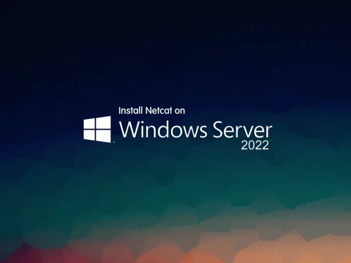 Install Netcat (Ncat) on Windows Server 2022