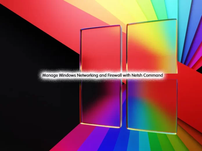 Manage Windows Networking and Firewall with Netsh Command