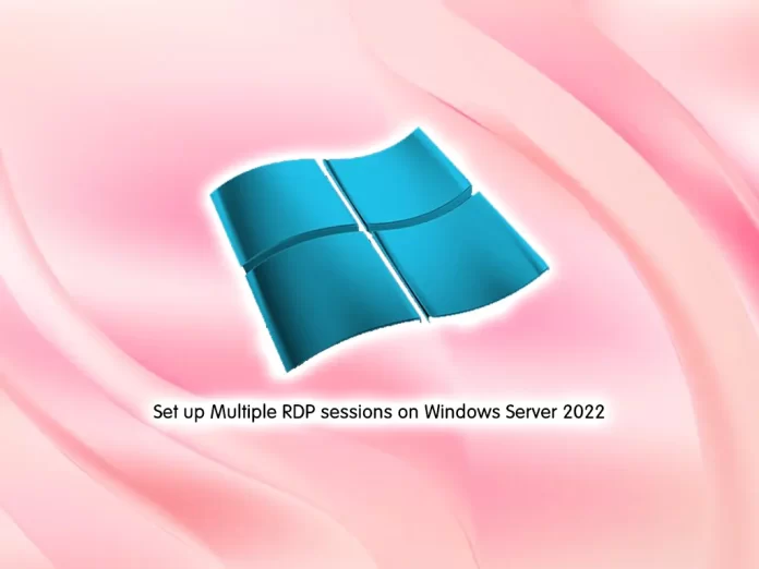 Set up Multiple RDP sessions on Windows Server 2022