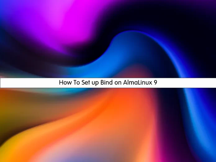 Set up, Install, and Configure Bind on AlmaLinux 9