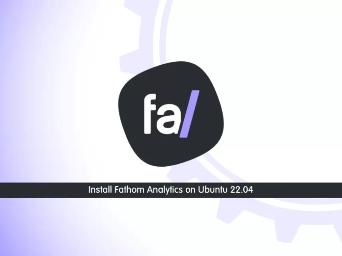 Install and Secure Fathom Analytics on Ubuntu 22.04