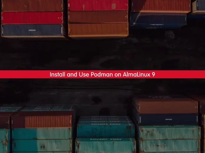 Install and Use Podman on AlmaLinux 9