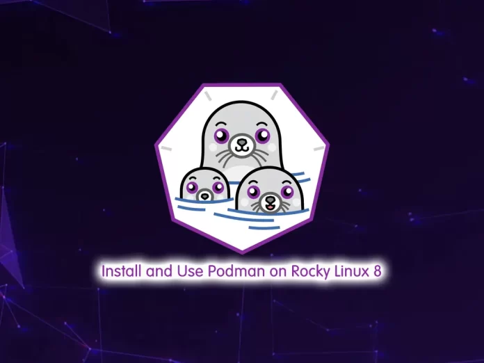 Install and Use Podman on Rocky Linux 8