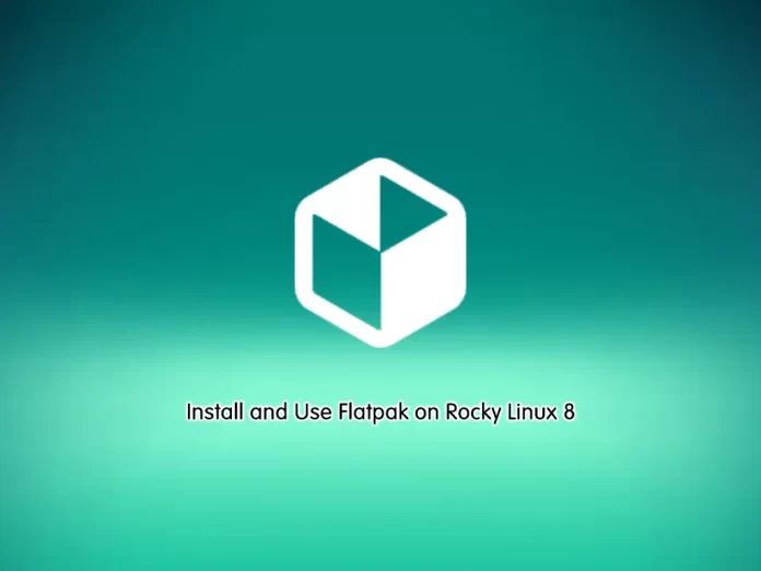 Install and Use Flatpak on Rocky Linux 8