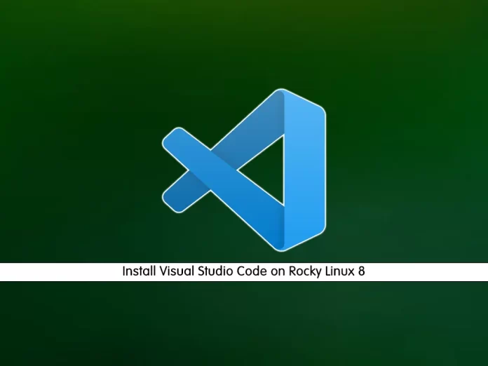 Install Visual Studio Code on Rocky Linux 8