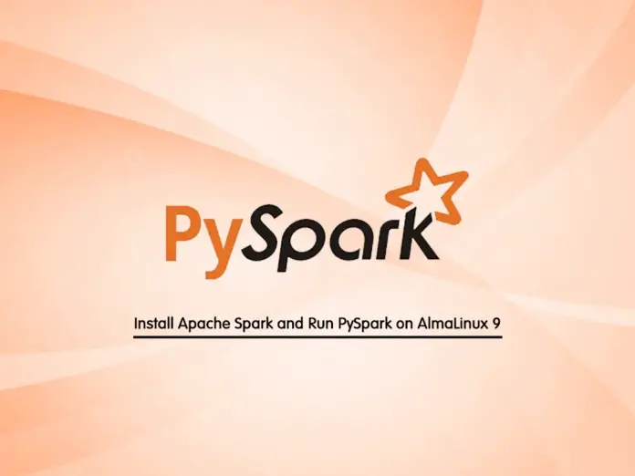 Install Apache Spark and Run PySpark on AlmaLinux 9 - orcacore.com