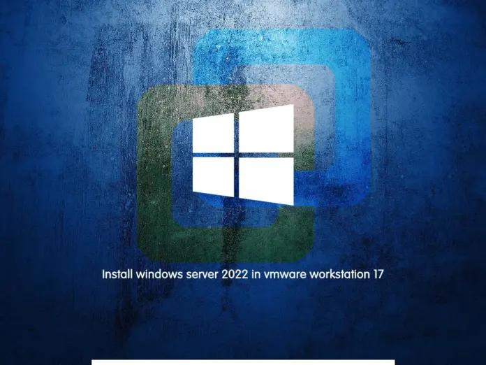 Install windows server 2022 on VMware Workstation 17