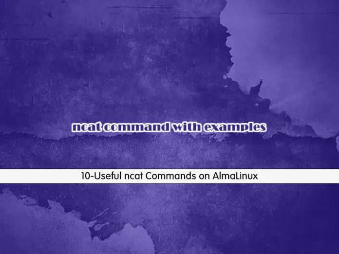 10 Useful ncat Commands on AlmaLinux - orcacore.com