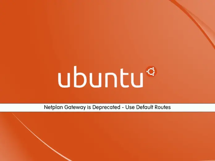 Netplan Gateway is Deprecated Use Default Routes on Ubuntu - orcacore.com