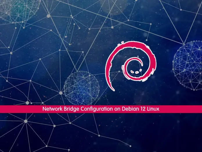 Network Bridge Configuration on Debian 12 Linux - orcacore.com