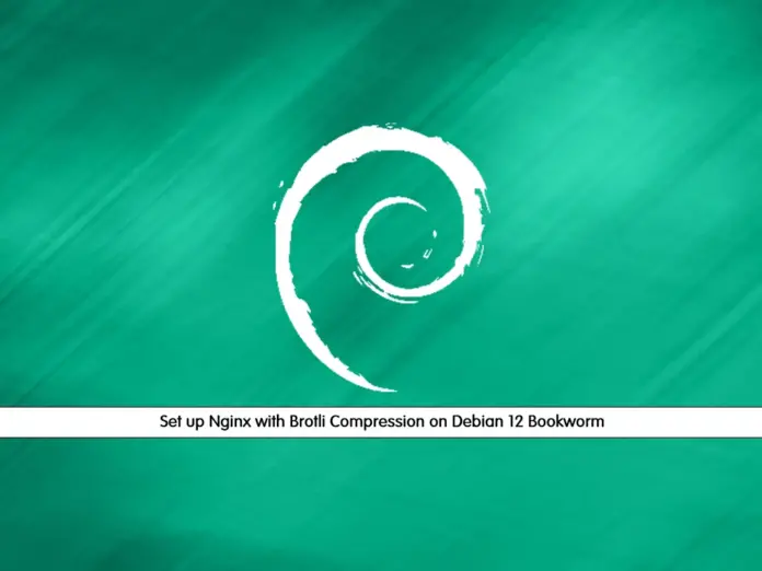 Set up Nginx with Brotli Compression on Debian 12 Bookworm - orcacore.com