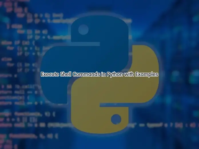 Execute Shell Commands in Python with Examples