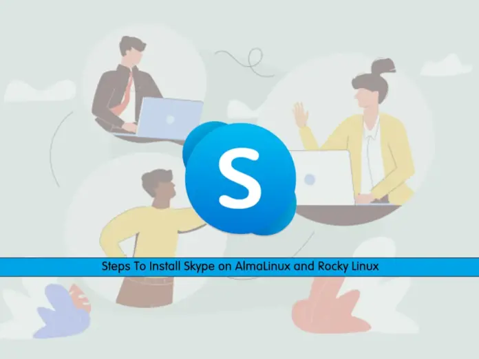Steps To Install Skype on AlmaLinux and Rocky Linux - orcacore.com